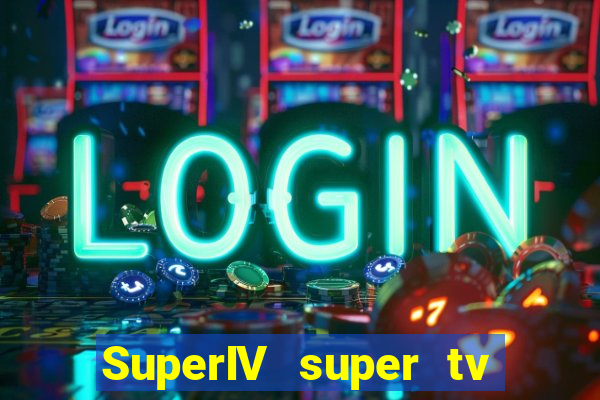 SuperIV super tv ao vivo super tv ao vivo globo